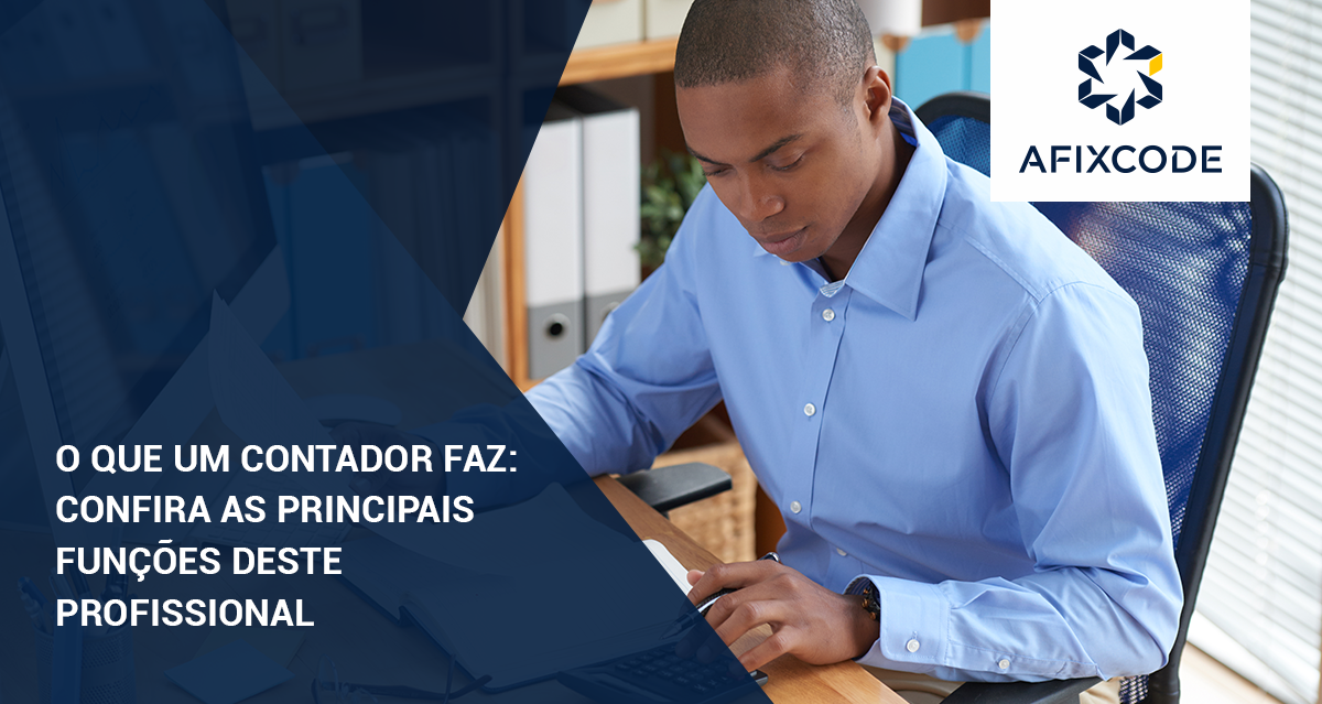 O que um contador faz? Veja quais são as principais funções - Afixcode